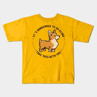 It's dangerous to go alone, take this with you | corgi Kids T-Shirt